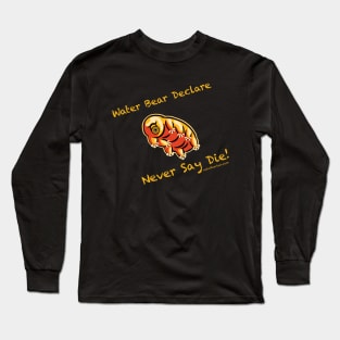 Water Bear Declare Never Say Die! Long Sleeve T-Shirt